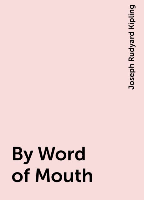 By Word of Mouth, Joseph Rudyard Kipling