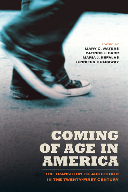Coming of Age in America, Jennifer Holdaway, Patrick J.Carr, Maria Kefalas, Mary C. Waters