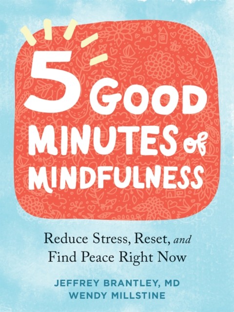 Five Good Minutes of Mindfulness, Jeffrey Brantley