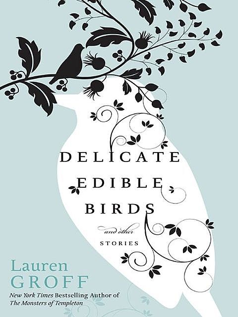 Delicate Edible Birds, Lauren Groff