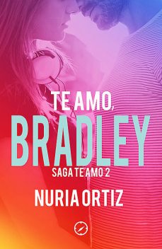 Te amo, Bradley (Serie Te amo 2), Nuria Ortiz