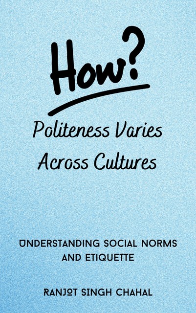 How Politeness Varies Across Cultures, Ranjot Singh Chahal