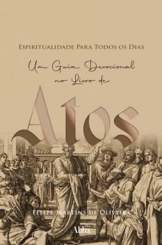 Espiritualidade para todos os dias em atos, Felipe Martins de Oliveira