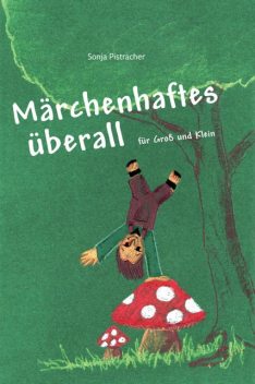 Märchenhaftes überall, Sonja Pistracher