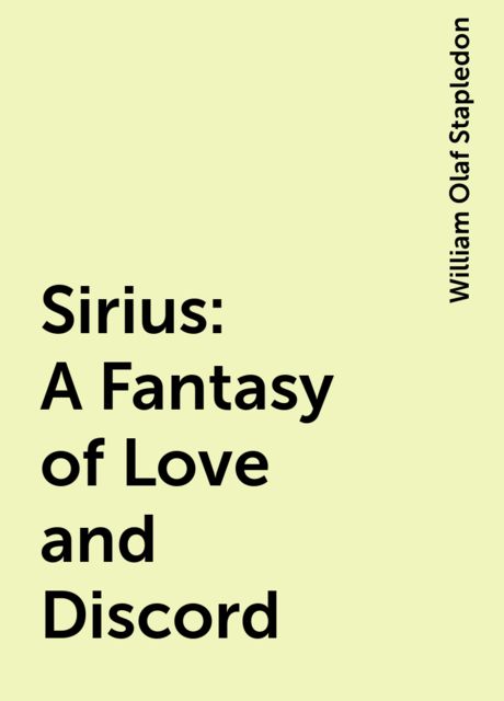 Sirius: A Fantasy of Love and Discord, William Olaf Stapledon