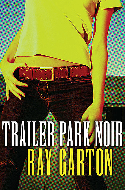Trailer Park Noir, Ray Garton