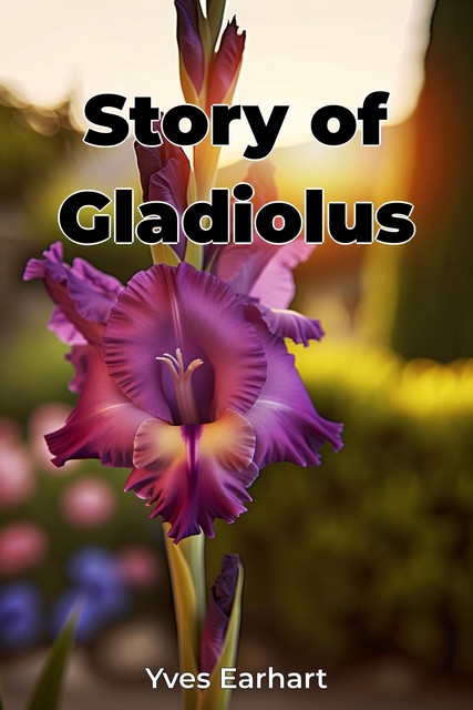 Story of Gladiolus, Yves Earhart