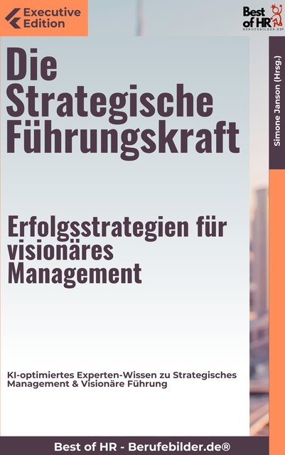 Die Strategische Führungskraft – Erfolgsstrategien für visionäres Management, Simone Janson
