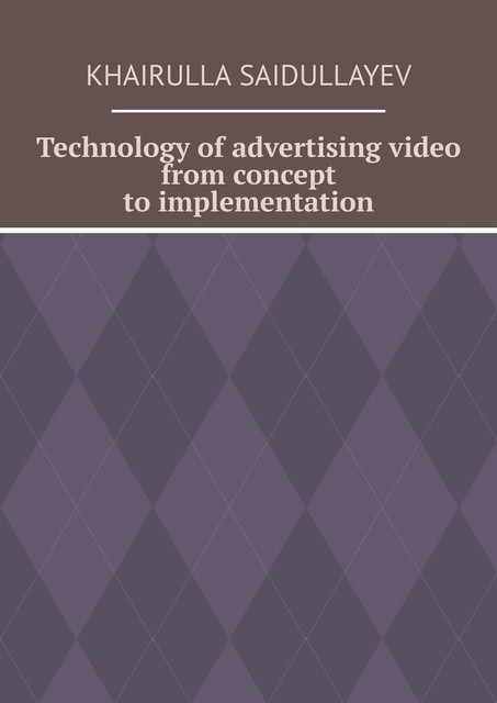Technology of advertising video from concept to implementation, Khairulla Saidullayev