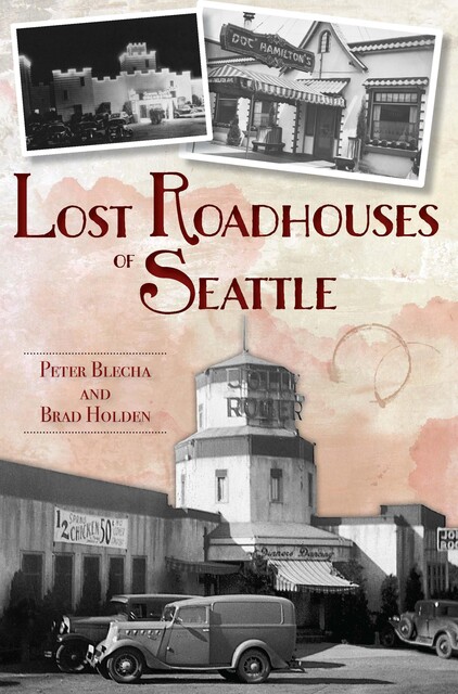 Lost Roadhouses of Seattle, Peter Blecha