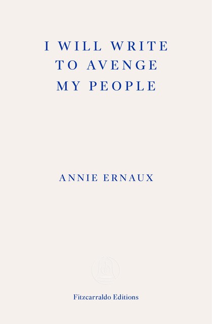 I Will Write To Avenge My People – WINNER OF THE 2022 NOBEL PRIZE IN LITERATURE, Annie Ernaux