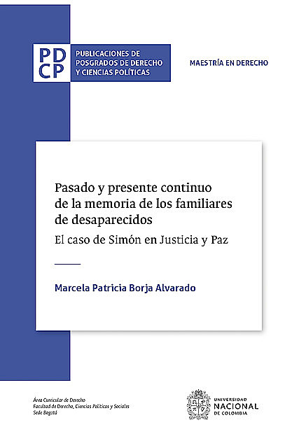 Pasado y presente continuo de la memoria de los familiares de desaparecidos. El caso de Simón en Justicia y Paz, Marcela Patricia Borja Alvarado
