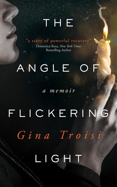 The Angle of Flickering Light, Gina Troisi
