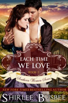 Each Time We Love (The Southern Women Series, Book 2), Shirlee Busbee