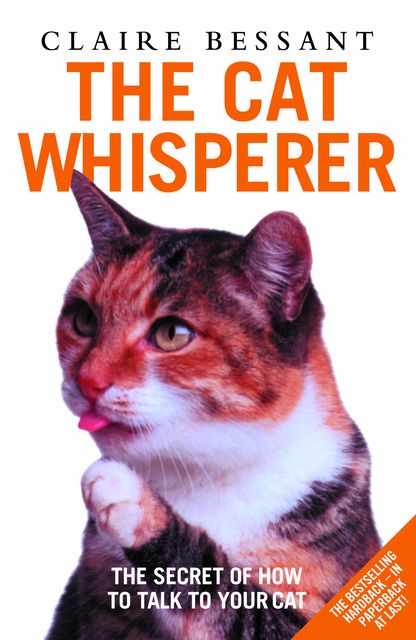 The Cat Whisperer – The Secret of How to Talk to Your Cat, Claire Bessant