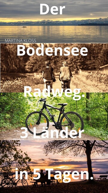 Der Bodensee Radweg rund um den Bodensee – 3 Länder in 5 Tagen, Martina Kloss
