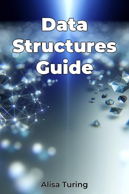 Data Structures Guide, Alisa Turing