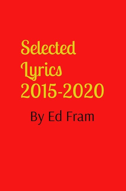 Selected Lyrics by Ed Fram, Ed Fram