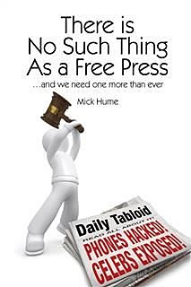There is No Such Thing as a Free Press, Mick Hume