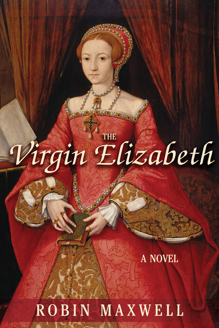 The Virgin Elizabeth, Robin Maxwell