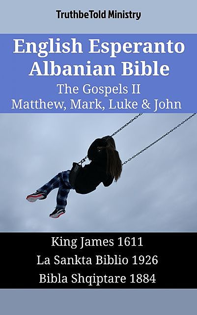 English Esperanto Albanian Bible – The Gospels II – Matthew, Mark, Luke & John, TruthBeTold Ministry