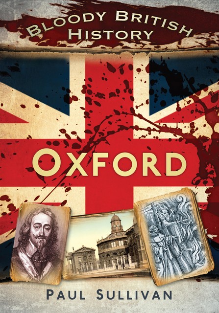 Bloody British History: Oxford, Paul Sullivan