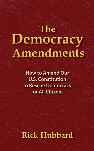 THE DEMOCRACY AMENDMENTS, Rick Hubbard
