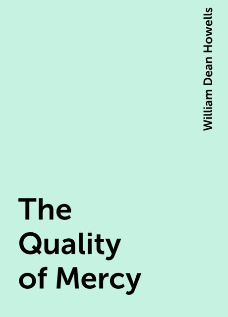 The Quality of Mercy, William Dean Howells