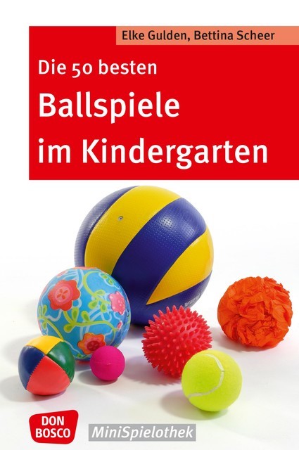 Die 50 besten Ballspiele im Kindergarten – eBook, Bettina Scheer, Elke Gulden
