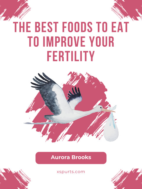 The Best Foods to Eat to Improve Your Fertility, Aurora Brooks