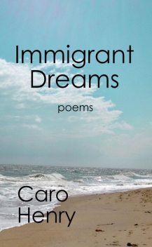 Immigrant Dreams, Caro Henry