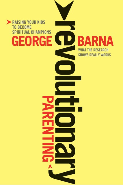 Revolutionary Parenting, Barna George