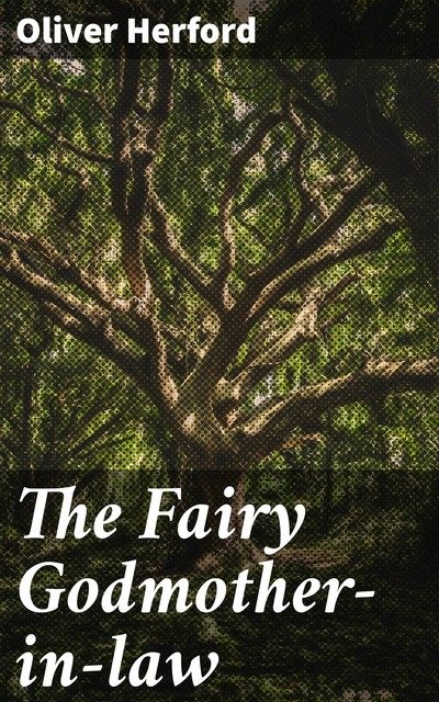 The Fairy Godmother-in-law, Oliver Herford