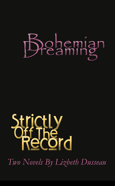 Bohemian Dreaming & Strictly Off The Record, Lizbeth Dusseau