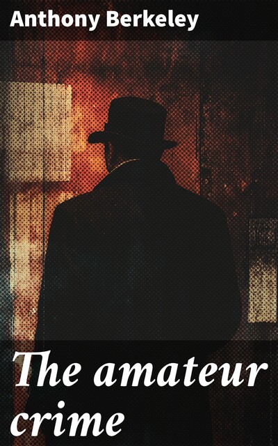 The amateur crime, Anthony Berkeley