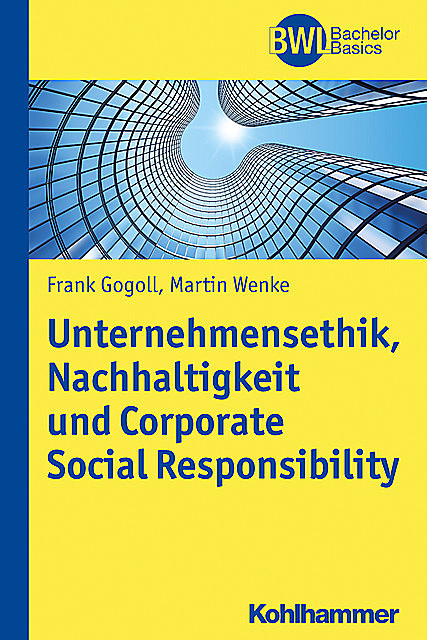 Unternehmensethik, Nachhaltigkeit und Corporate Social Responsibility, Frank Gogoll, Martin Wenke