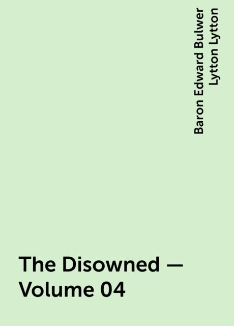 The Disowned — Volume 04, Baron Edward Bulwer Lytton Lytton