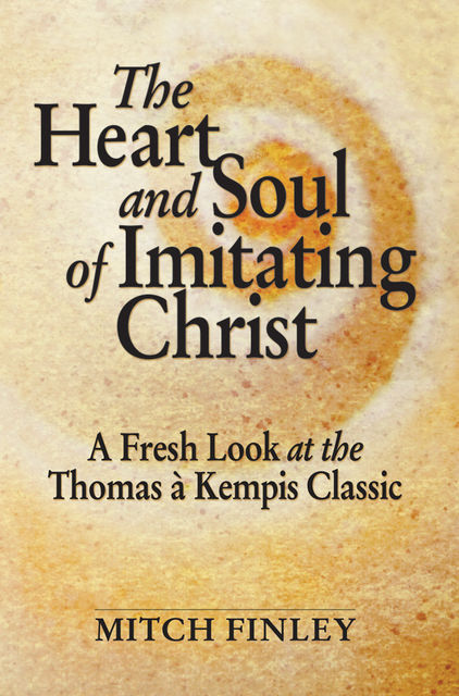 The Heart and Soul of Imitating Christ, Mitch Finley