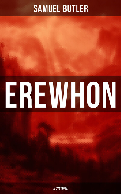 Erewhon (A Dystopia), Samuel Butler