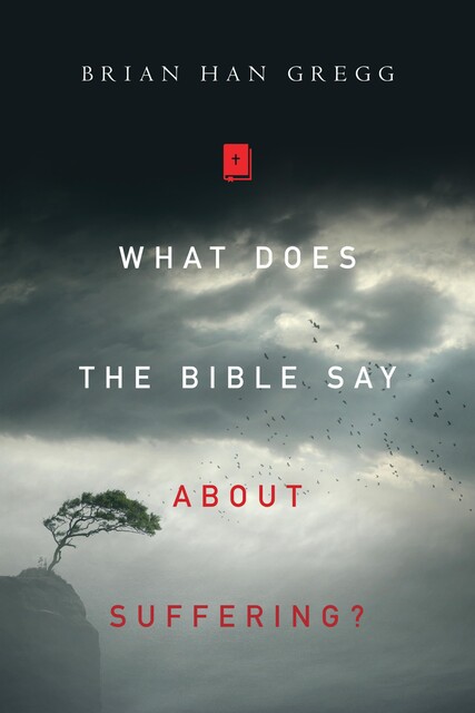 What Does the Bible Say About Suffering, Brian Han Gregg