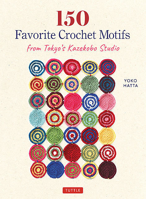 150 Favorite Crochet Motifs from Tokyo's Kazekobo Studio, Yoko Hatta