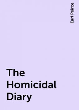 The Homicidal Diary, Earl Peirce
