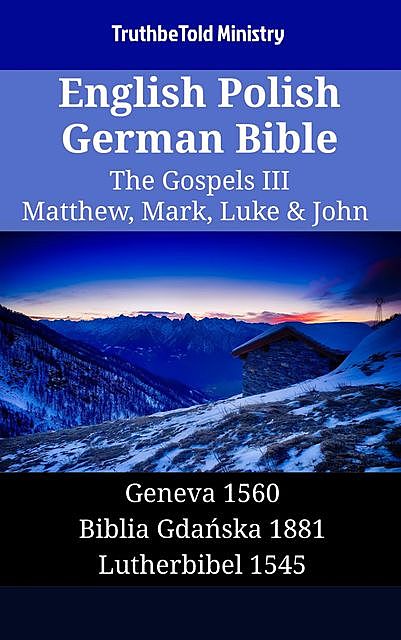 English Polish German Bible – The Gospels III – Matthew, Mark, Luke & John, Truthbetold Ministry