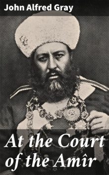 At the Court of the Amîr, John Gray