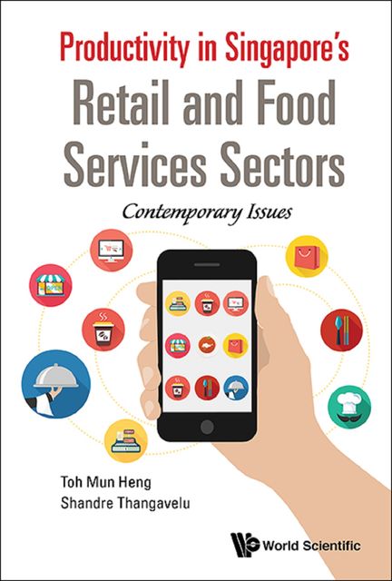 Productivity in Singapore's Retail and Food Services Sectors, Mun Heng Toh, Shandre Thangavelu