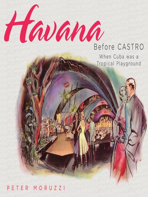 Havana Before Castro, Peter Moruzzi