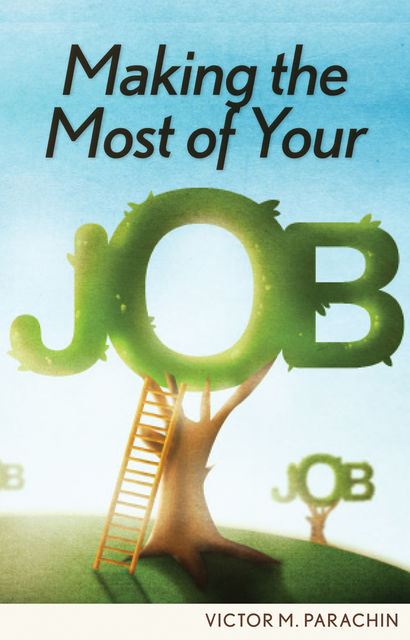 Making the Most of Your Job, Victor M.Parachin