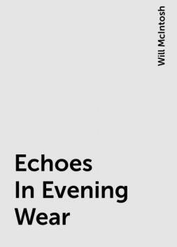 Echoes In Evening Wear, Will McIntosh
