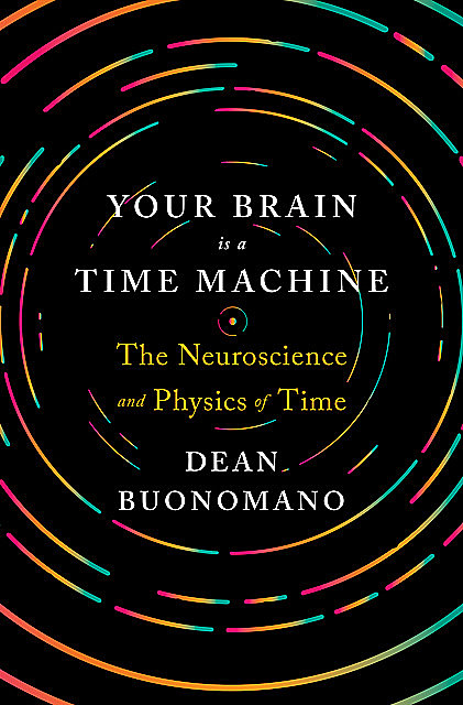 Your Brain Is a Time Machine, Dean Buonomano