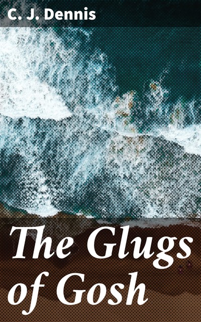 The Glugs of Gosh, C.J.Dennis